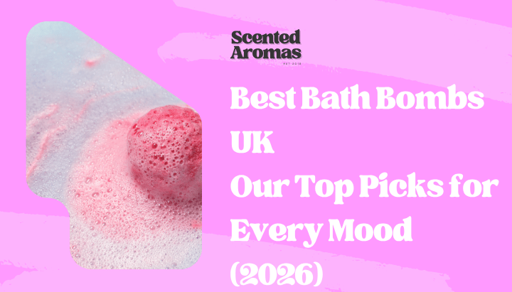 Best Bath Bombs UK: Our Top Picks for Every Mood (2026) - Scented Aromas