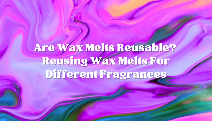 Scented Aromas wax melts stored in clamshell packaging — tips on how to reuse and store wax melts