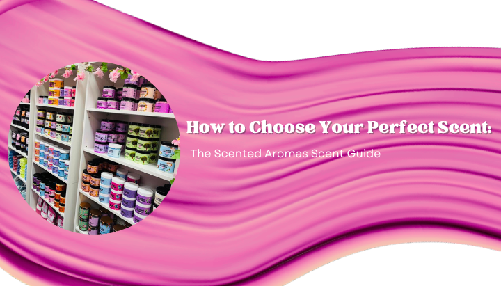 How to Choose Your Perfect Scent: The Scented Aromas Scent Guide